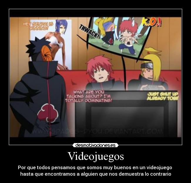 Videojuegos - Por que todos pensamos que somos muy buenos en un videojuego
hasta que encontramos a alguien que nos demuestra lo contrario