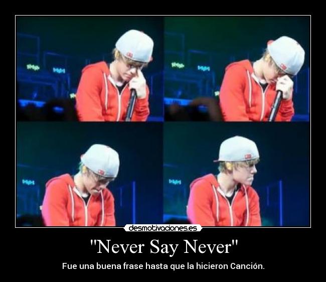 Never Say Never - Fue una buena frase hasta que la hicieron Canción.