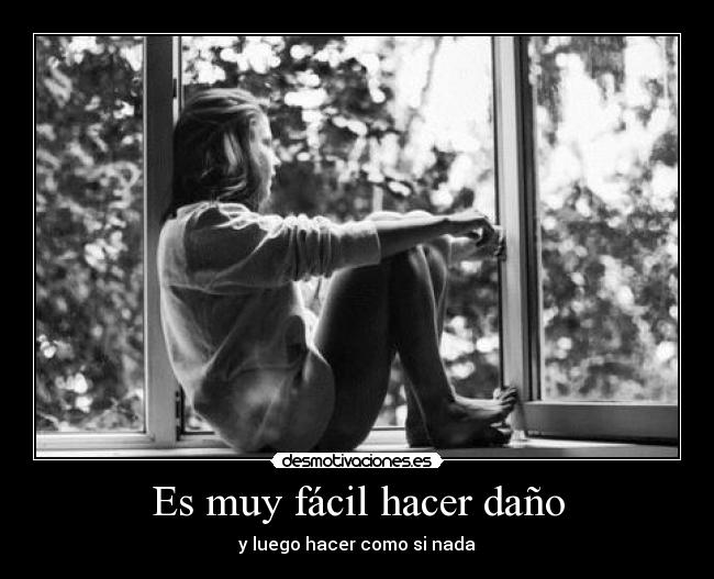 Es muy fácil hacer daño -