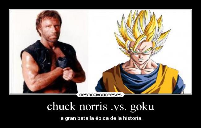 chuck norris .vs. goku - la gran batalla épica de la historia.