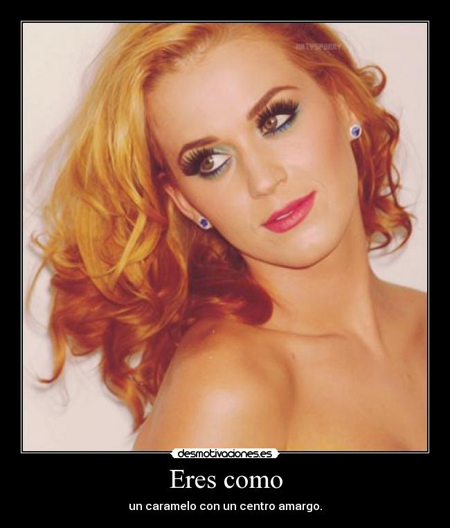 Eres como - un caramelo con un centro amargo.