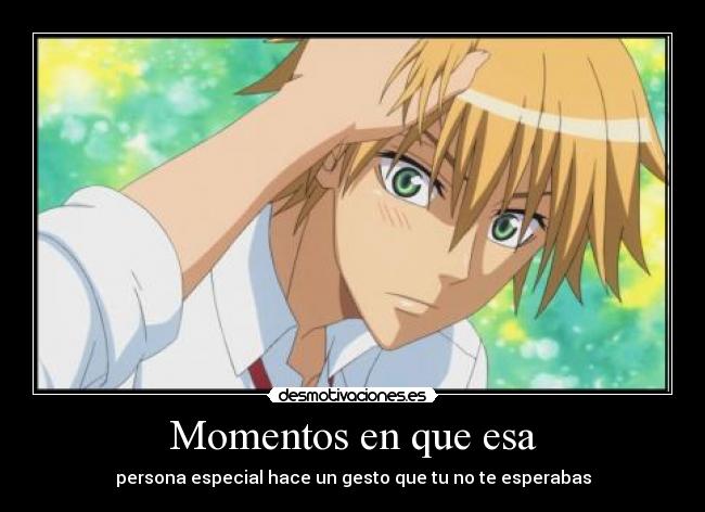 Momentos en que esa - persona especial hace un gesto que tu no te esperabas