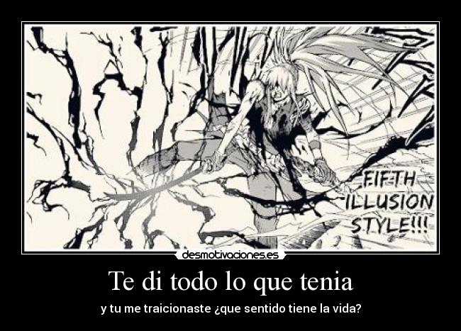 Te di todo lo que tenia - y tu me traicionaste ¿que sentido tiene la vida?