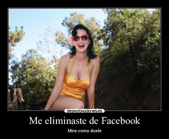 Me eliminaste de Facebook - Mira como duele