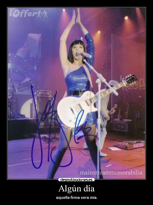 Algún día - aquella firma sera mía.