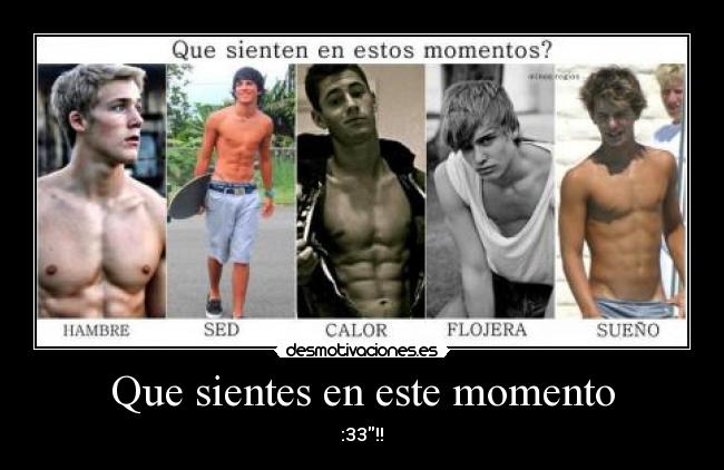 Que sientes en este momento - :33!!♥