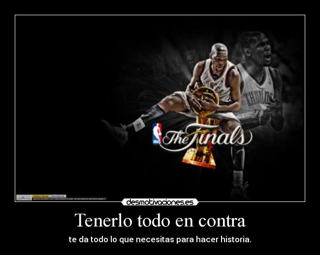 Tenerlo todo en contra - te da todo lo que necesitas para hacer historia.