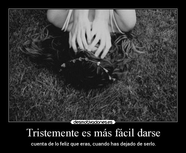 Tristemente es más fácil darse - 
