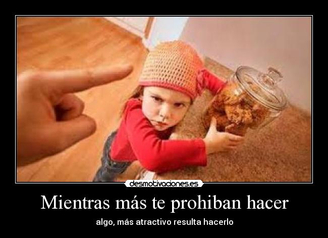 Mientras más te prohiban hacer -