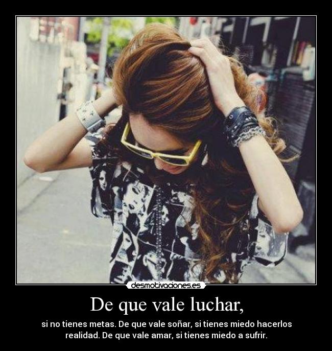 De que vale luchar, -