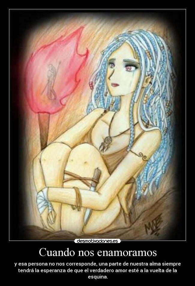 Cuando nos enamoramos - y esa persona no nos corresponde, una parte de nuestra alma siempre
tendrá la esperanza de que el verdadero amor esté a la vuelta de la
esquina.