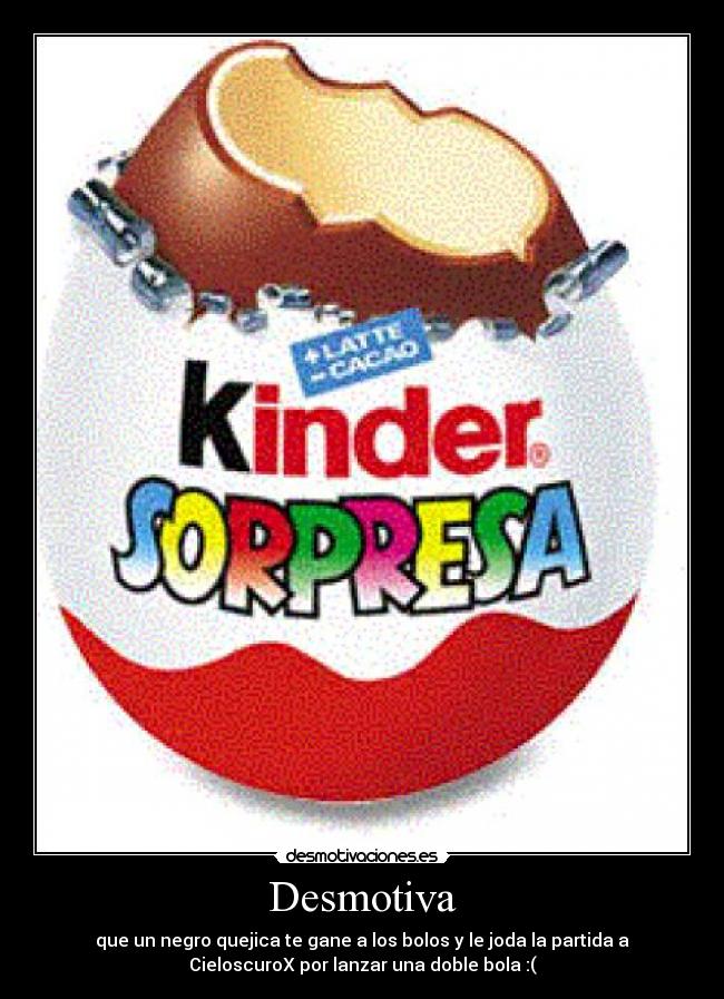 carteles chocovarro clanchocoputa clang juas juas jodio kinder mira que ganarme cumpleanos puton desmotivaciones