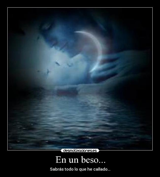 En un beso... - Sabrás todo lo que he callado...