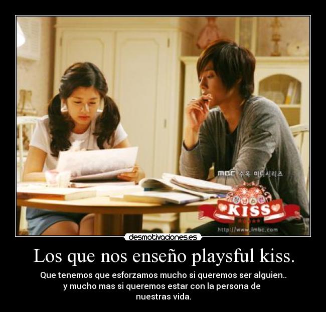 Los que nos enseño playsful kiss. -