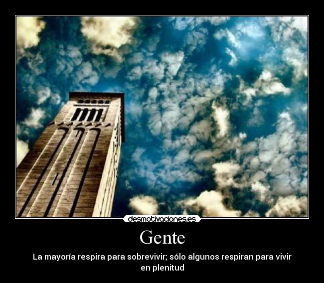 Gente - La mayoría respira para sobrevivir; sólo algunos respiran para vivir en plenitud