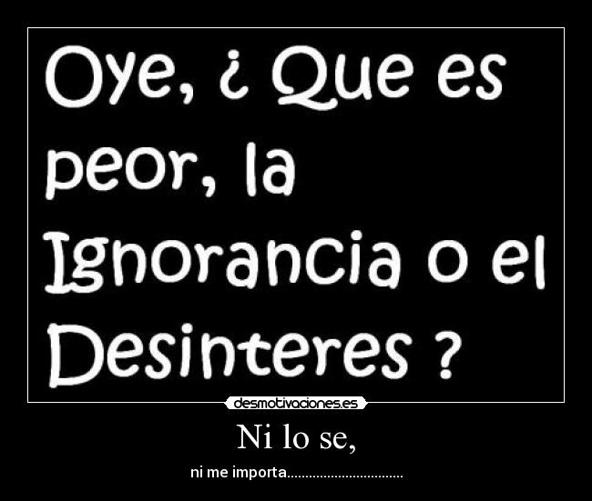 Ni lo se, -
