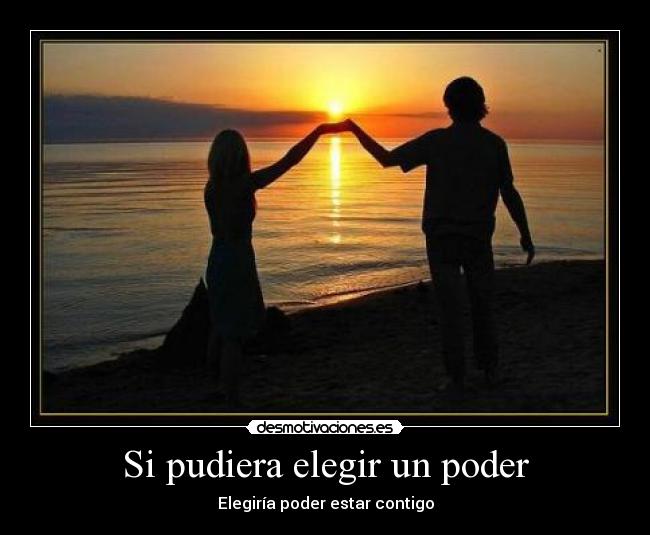 Si pudiera elegir un poder - Elegiría poder estar contigo