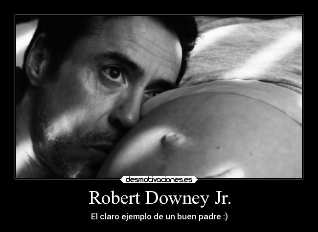 Robert Downey Jr. - El claro ejemplo de un buen padre :)