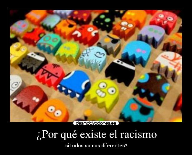 ¿Por qué existe el racismo - si todos somos diferentes?