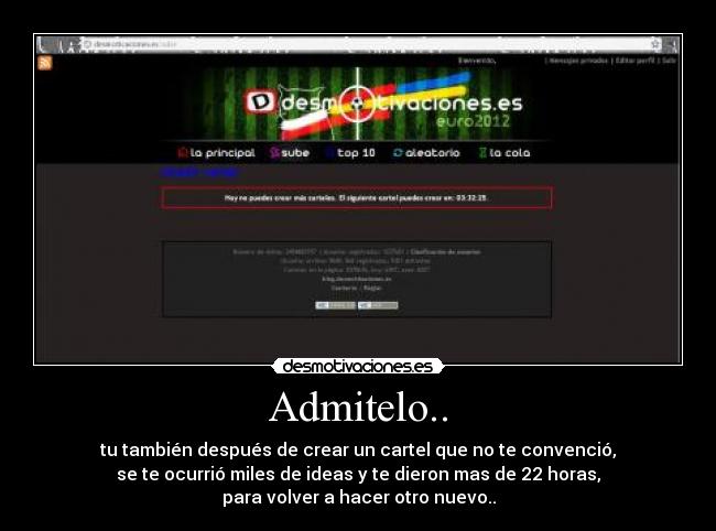 Admitelo.. - tu también después de crear un cartel que no te convenció,
se te ocurrió miles de ideas y te dieron mas de 22 horas,
para volver a hacer otro nuevo..