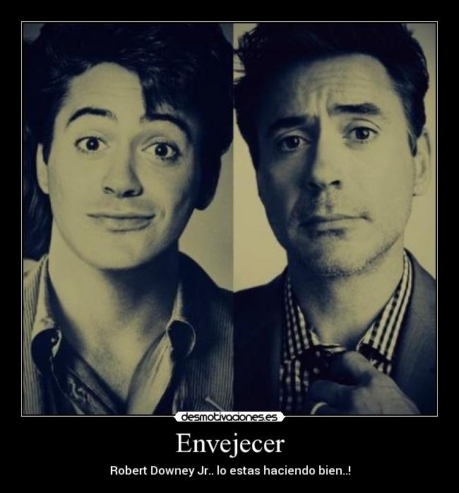 Envejecer - Robert Downey Jr.. lo estas haciendo bien..!
