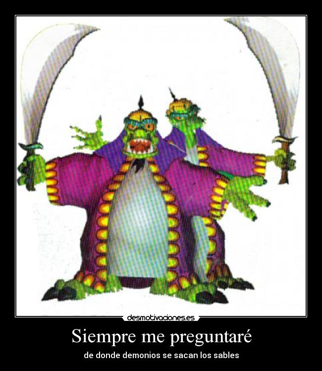 Siempre me preguntaré - de donde demonios se sacan los sables