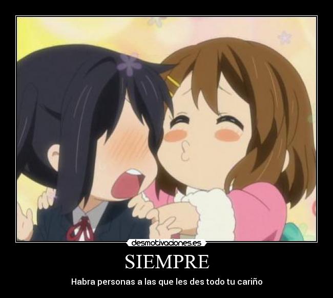 SIEMPRE - Habra personas a las que les des todo tu cariño