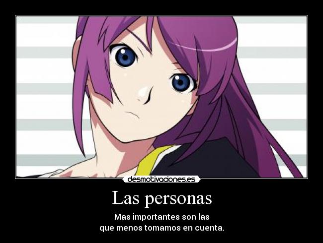 Las personas - Mas importantes son las
que menos tomamos en cuenta.