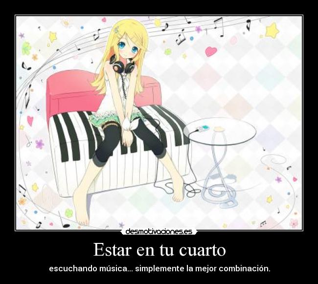 Estar en tu cuarto - escuchando música... simplemente la mejor combinación.