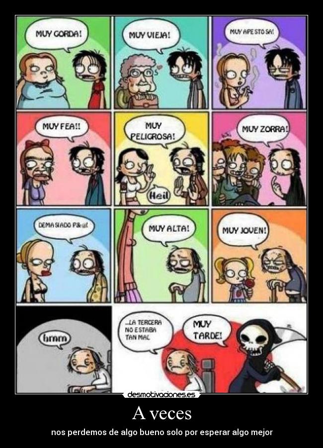 A veces - nos perdemos de algo bueno solo por esperar algo mejor