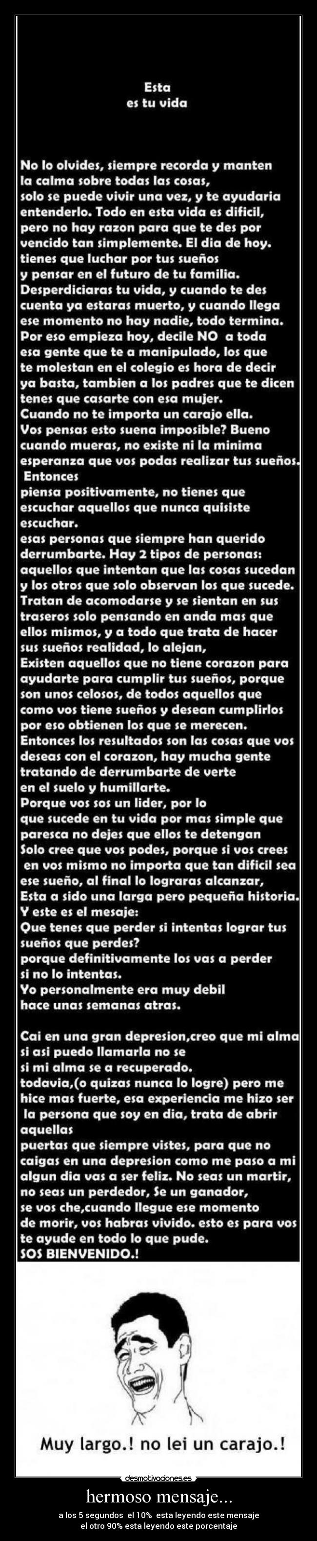 hermoso mensaje... - a los 5 segundos  el 10%  esta leyendo este mensaje
el otro 90% esta leyendo este porcentaje