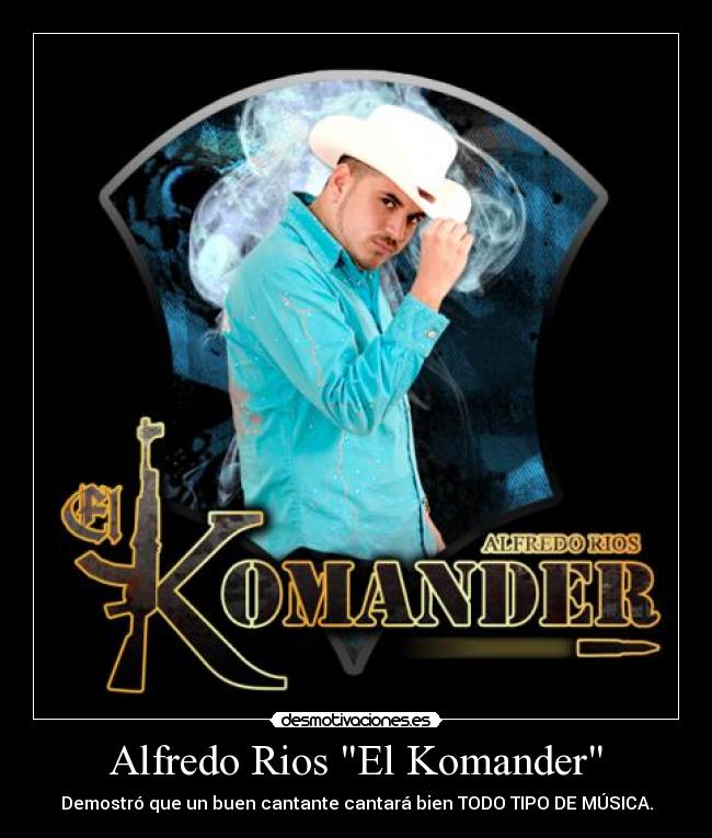 Alfredo Rios El Komander - Demostró que un buen cantante cantará bien TODO TIPO DE MÚSICA.