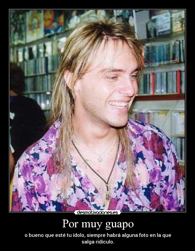 Por muy guapo -