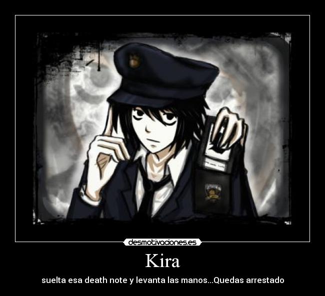 Kira - suelta esa death note y levanta las manos...Quedas arrestado