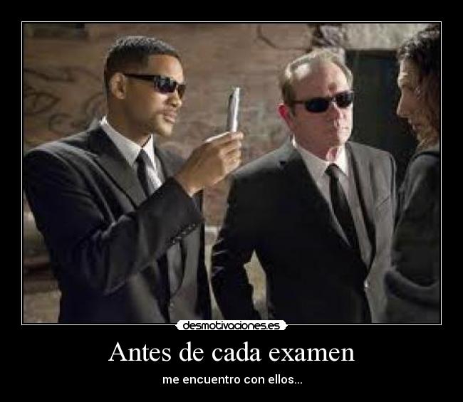 Antes de cada examen - me encuentro con ellos...