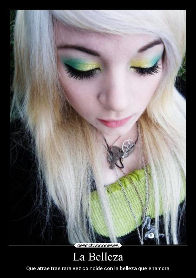 La Belleza - Que atrae trae rara vez coincide con la belleza que enamora.