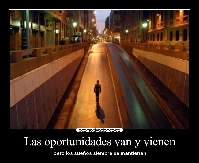Las oportunidades van y vienen - pero los sueños siempre se mantienen