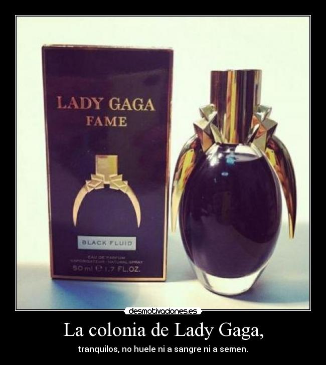 La colonia de Lady Gaga, - tranquilos, no huele ni a sangre ni a semen.