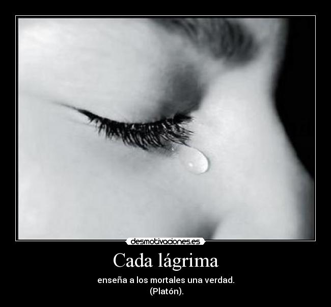 Cada lágrima Desmotivaciones Cada lágrima Desmotivaciones