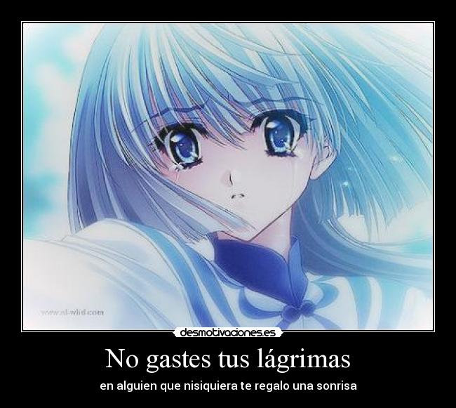 No gastes tus lágrimas -