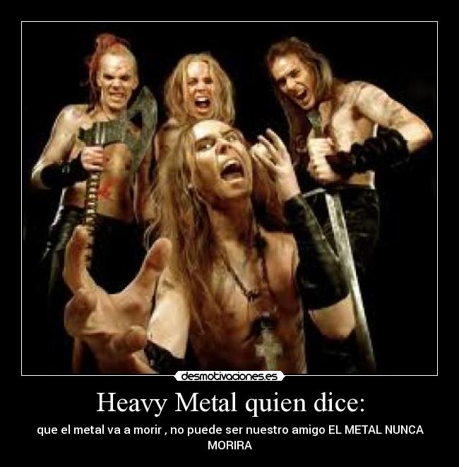Heavy Metal quien dice: -