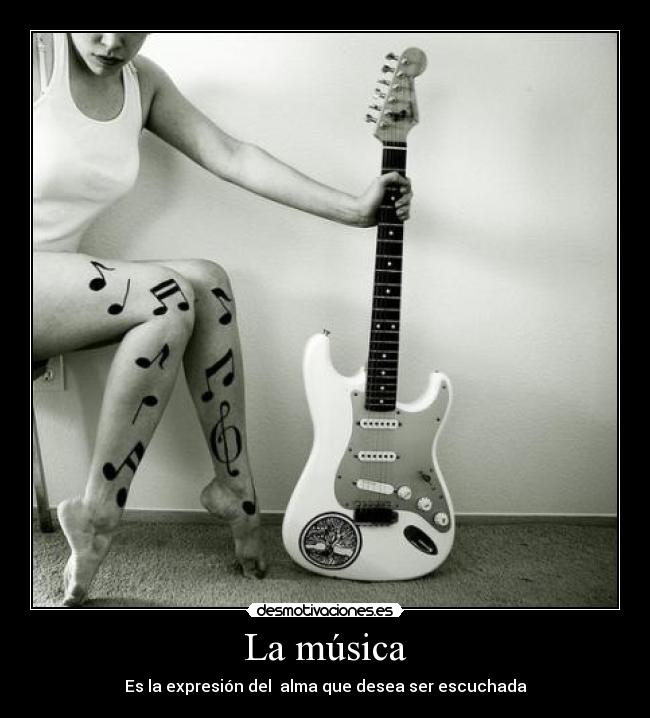 La música - Es la expresión del  alma que desea ser escuchada