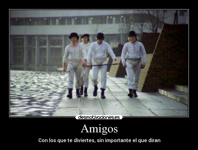 Amigos - Con los que te diviertes, sin importante el que diran