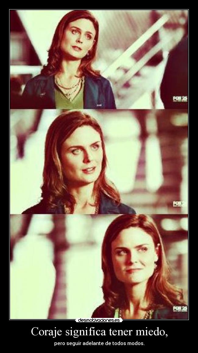 Coraje significa tener miedo, - pero seguir adelante de todos modos.