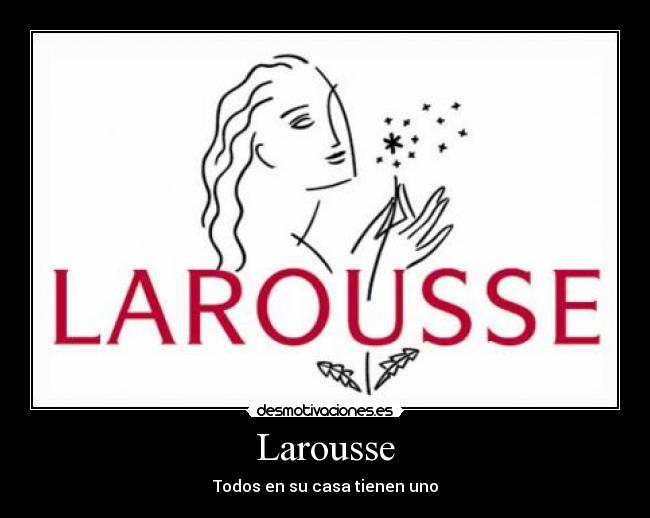 Larousse - Todos en su casa tienen uno