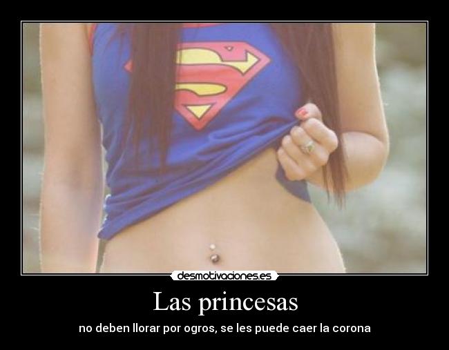 Las princesas - no deben llorar por ogros, se les puede caer la corona