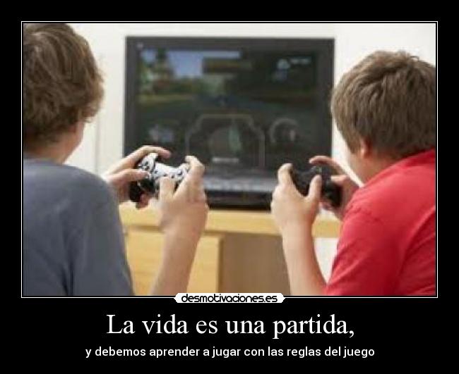 La vida es una partida, - 