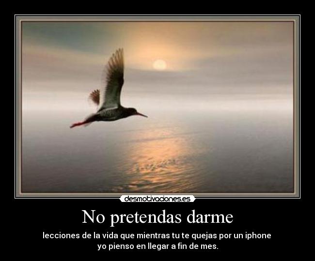 No pretendas darme -