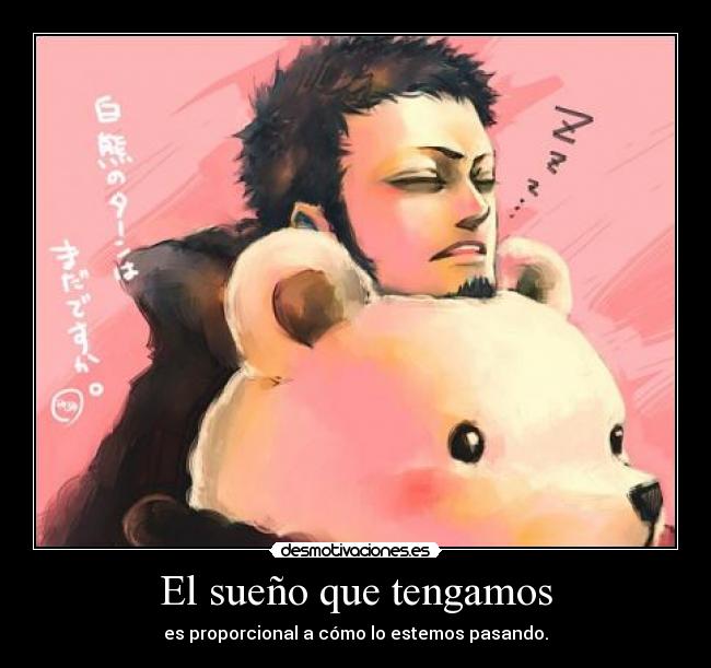 El sueño que tengamos - es proporcional a cómo lo estemos pasando.