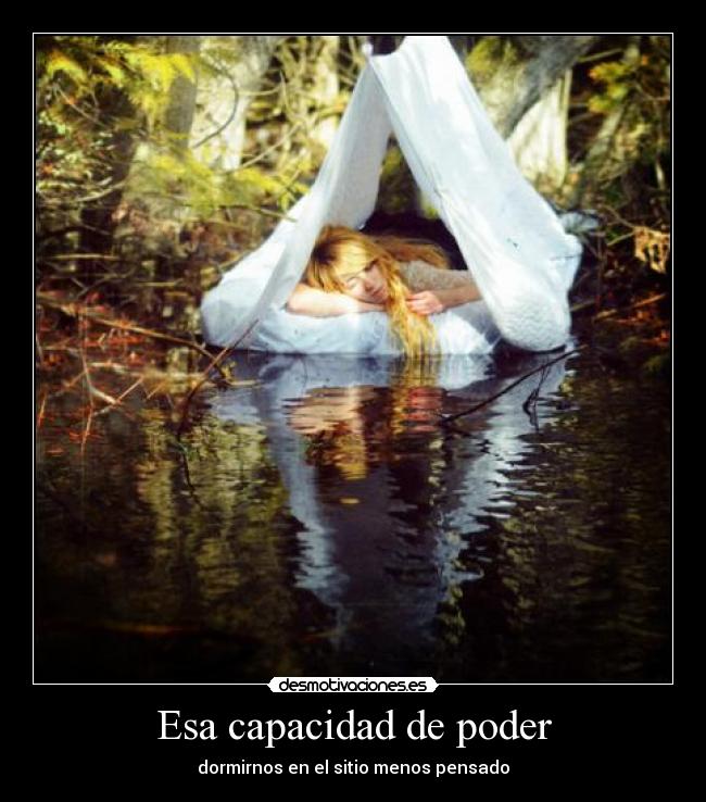 Esa capacidad de poder - dormirnos en el sitio menos pensado